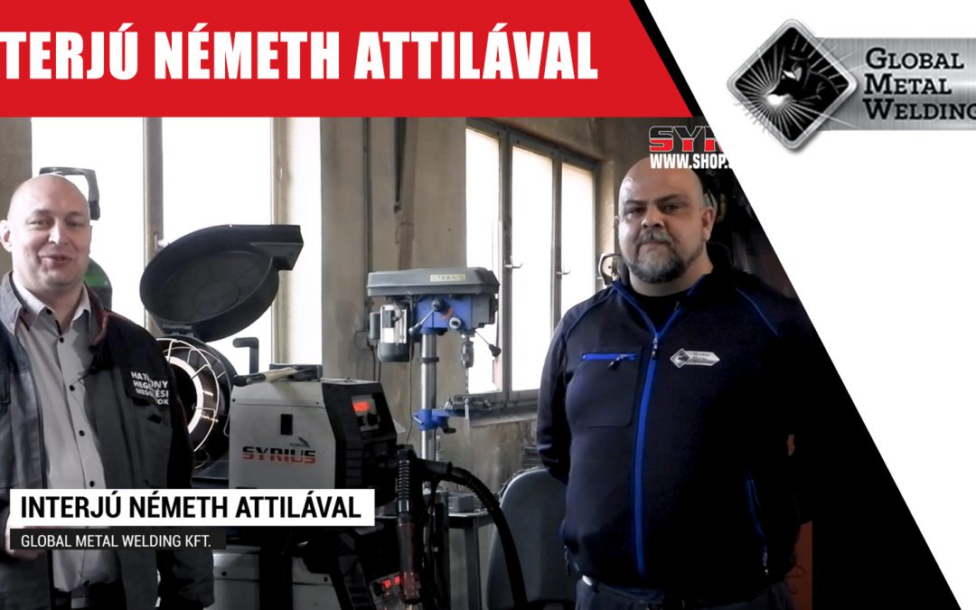 Interjú Németh Attilával – Global Metal Welding Kft – Zalaegerszeg